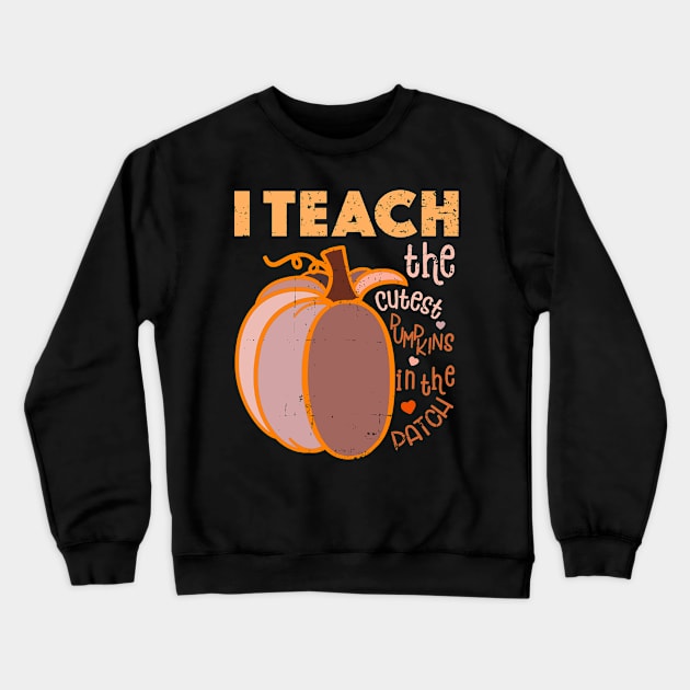 I Teach The Cutest Pumpkins In The Patch Crewneck Sweatshirt by alcoshirts